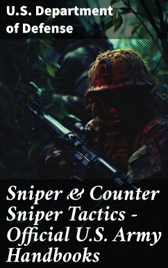 Sniper & Counter Sniper Tactics - Official U.S. Army Handbooks (eBook, ePUB) - U. S. Department Of Defense