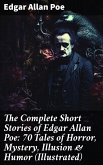 The Complete Short Stories of Edgar Allan Poe: 70 Tales of Horror, Mystery, Illusion & Humor (Illustrated) (eBook, ePUB)