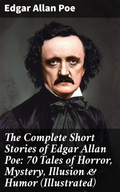 Cover The Complete Short Stories of Edgar Allan Poe: 70 Tales of Horror, Mystery, Illusion & Humor (Illustrated) (eBook, ePUB)