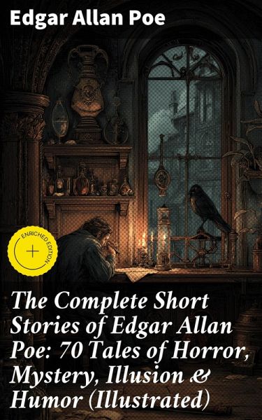 The Complete Short Stories of Edgar Allan Poe: 70 Tales of Horror, Mystery, Illusion & Humor (Illustrated) (eBook, ePUB)