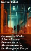 Gesammelte Werke: Science-Fiction-Romane, Krimis, Abenteuerromane, Erzählungen & Essays (eBook, ePUB)