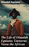 The Life of Olaudah Equiano, Gustavus Vassa the African (eBook, ePUB)