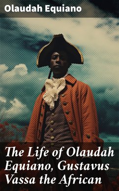 The Life of Olaudah Equiano, Gustavus Vassa the African (eBook, ePUB) - Equiano, Olaudah