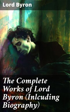 The Complete Works of Lord Byron (Inlcuding Biography) (eBook, ePUB) - Byron, Lord