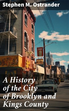 A History of the City of Brooklyn and Kings County (eBook, ePUB) - Ostrander, Stephen M.