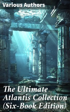 The Ultimate Atlantis Collection (Six-Book Edition) (eBook, ePUB) - Plato; Bacon, Francis; Donnelly, Ignatius; Hyne, C. J. Cutcliffe; Scott-Elliot, William