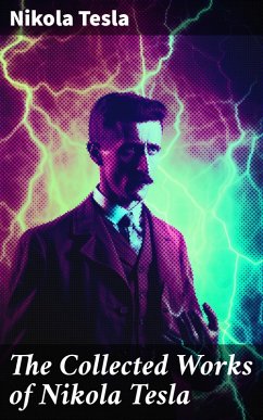 The Collected Works of Nikola Tesla (eBook, ePUB) - Tesla, Nikola