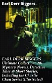 EARL DERR BIGGERS Ultimate Collection: 20+ Mystery Novels, Detective Tales & Short Stories, Including the Charlie Chan Series (Illustrated) (eBook, ePUB)