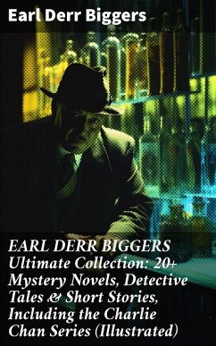 EARL DERR BIGGERS Ultimate Collection: 20+ Mystery Novels, Detective Tales & Short Stories, Including the Charlie Chan Series (Illustrated) (eBook, ePUB) - Biggers, Earl Derr
