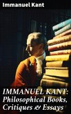 IMMANUEL KANT: Philosophical Books, Critiques & Essays (eBook, ePUB)