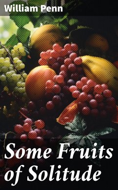 Some Fruits of Solitude (eBook, ePUB) - Penn, William