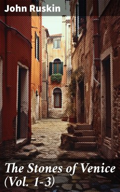 The Stones of Venice (Vol. 1-3) (eBook, ePUB) - Ruskin, John