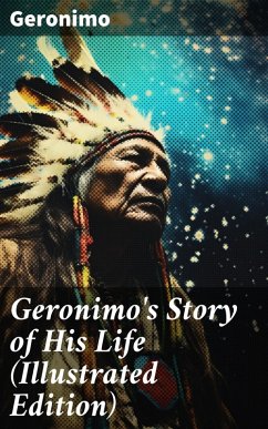 Geronimo's Story of His Life (Illustrated Edition) (eBook, ePUB) - Geronimo