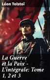 La Guerre et la Paix - L'intégrale: Tome 1, 2 et 3 (eBook, ePUB)