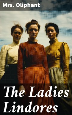 The Ladies Lindores (eBook, ePUB) - Oliphant, Mrs.