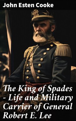 The King of Spades – Life and Military Carrier of General Robert E. Lee (eBook, ePUB) - Cooke, John Esten