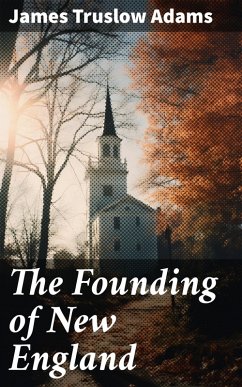 The Founding of New England (eBook, ePUB) - Adams, James Truslow
