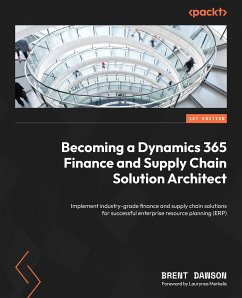Becoming a Dynamics 365 Finance and Supply Chain Solution Architect (eBook, ePUB) - Dawson, Brent