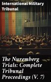 The Nuremberg Trials: Complete Tribunal Proceedings (V. 7) (eBook, ePUB)