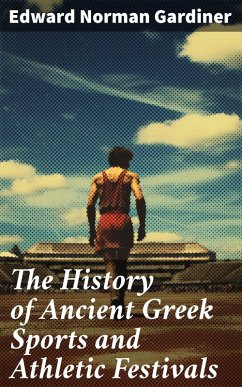 The History of Ancient Greek Sports and Athletic Festivals (eBook, ePUB) - Gardiner, Edward Norman