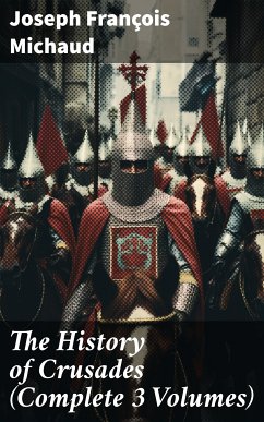 The History of Crusades (Complete 3 Volumes) (eBook, ePUB) - Michaud, Joseph François