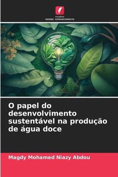 O papel do desenvolvimento sustentável na produção de água doce - Niazy Abdou, Magdy Mohamed