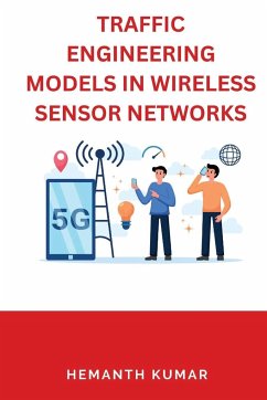 Traffic Engineering Models in Wireless Sensor Networks - Kumar, Hemanth