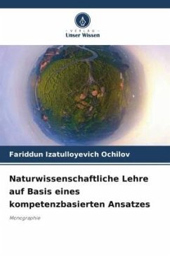 Naturwissenschaftliche Lehre auf Basis eines kompetenzbasierten Ansatzes - Ochilov, Fariddun Izatulloyevich