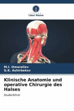 Klinische Anatomie und operative Chirurgie des Halses - Omaraliev, M.I.;Ashirbekov, G.K.
