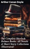 The Complete Sherlock Holmes Books: All Novels & Short Story Collections (Illustrated) (eBook, ePUB)