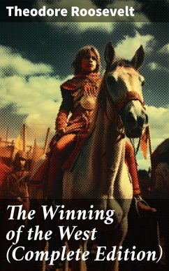 The Winning of the West (Complete Edition) (eBook, ePUB) - Roosevelt, Theodore