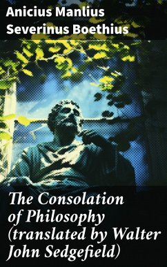 The Consolation of Philosophy (translated by Walter John Sedgefield) (eBook, ePUB) - Boethius, Anicius Manlius Severinus