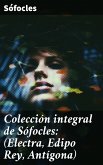 Colección integral de Sófocles: (Electra, Edipo Rey, Antígona) (eBook, ePUB)