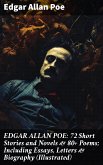 EDGAR ALLAN POE: 72 Short Stories and Novels & 80+ Poems; Including Essays, Letters & Biography (Illustrated) (eBook, ePUB)