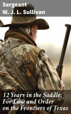 Cover 12 Years in the Saddle: For Law and Order on the Frontiers of Texas (eBook, ePUB)