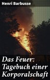 Das Feuer: Tagebuch einer Korporalschaft (eBook, ePUB)