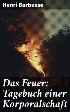 Das Feuer: Tagebuch einer Korporalschaft (eBook, ePUB) - Barbusse, Henri
