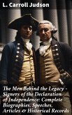 The Men Behind the Legacy - Signers of the Declaration of Independence: Complete Biographies, Speeches, Articles & Historical Records (eBook, ePUB)