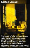 Mystery of the Yellow Room (The first detective Joseph Rouletabille novel and one of the first locked room mystery crime fiction novels) (eBook, ePUB)