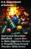 Improvised Munitions Handbook - Learn How to Make Explosive Devices & Weapons from Scratch (Warfare Skills Series) (eBook, ePUB)