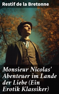 Monsieur Nicolas' Abenteuer im Lande der Liebe (Ein Erotik Klassiker) (eBook, ePUB) - de la Bretonne, Restif