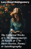 The Collected Works of L. M. Montgomery: 20 Novels & 170+ Short Stories, Poems, & Autobiography (eBook, ePUB)