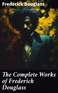 The Complete Works of Frederick Douglass (eBook, ePUB) - Douglass, Frederick