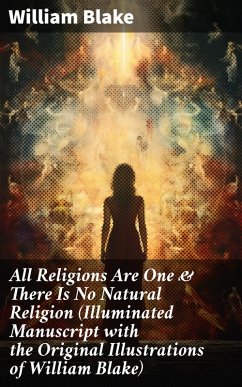 All Religions Are One & There Is No Natural Religion (Illuminated Manuscript with the Original Illustrations of William Blake) (eBook, ePUB) - Blake, William