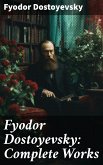 Fyodor Dostoyevsky: Complete Works (eBook, ePUB)