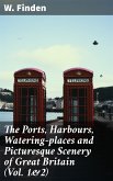 The Ports, Harbours, Watering-places and Picturesque Scenery of Great Britain (Vol. 1&2) (eBook, ePUB)