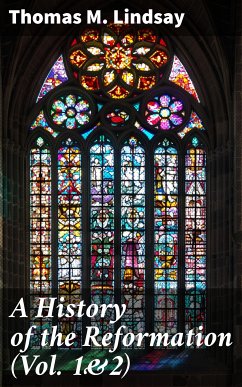 A History of the Reformation (Vol. 1&2) (eBook, ePUB) - Lindsay, Thomas M.