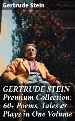 GERTRUDE STEIN Premium Collection: 60+ Poems, Tales & Plays in One Volume (eBook, ePUB) - Stein, Gertrude