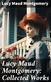 Lucy Maud Montgomery: Collected Works (eBook, ePUB)