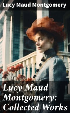 Lucy Maud Montgomery: Collected Works (eBook, ePUB) - Montgomery, Lucy Maud